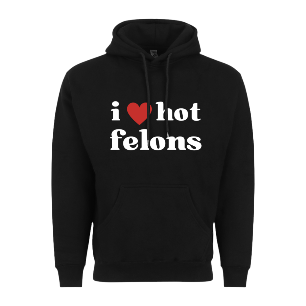 I Love Hot Felons Hoodie