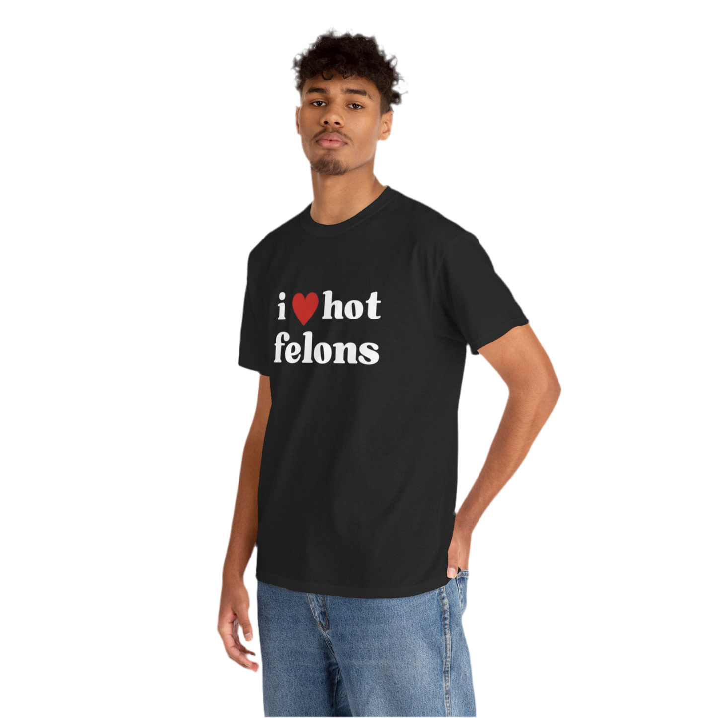 I Love Hot Felons T-Shirt