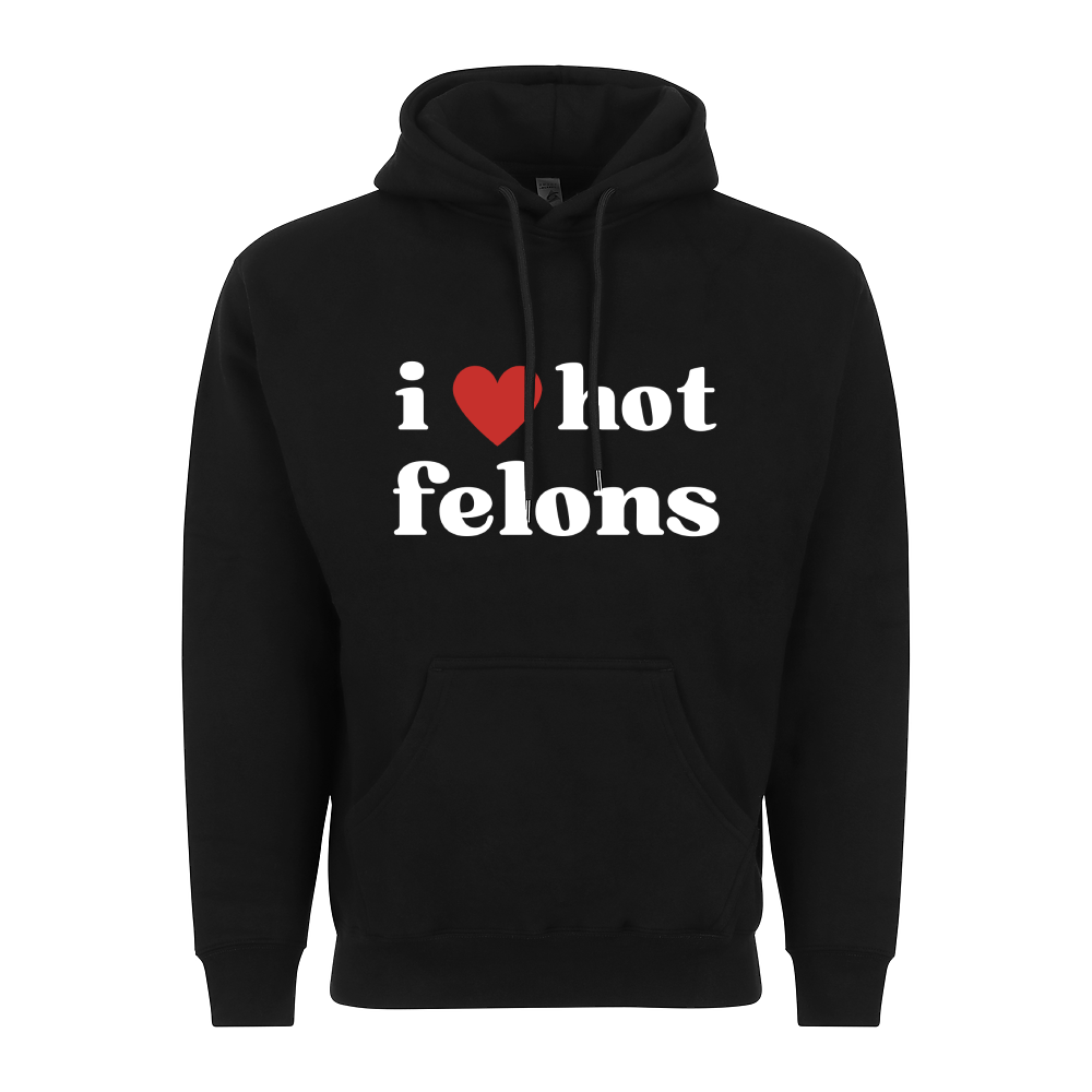 I Love Hot Felons Hoodie