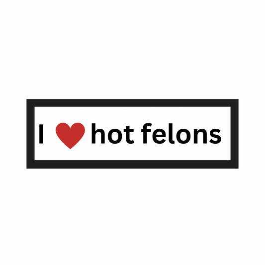 Hot Felon Bumper Sticker